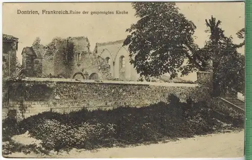 Dontrien, Ruine der gesprengten Kirche 1910/1920, Verlag: A. Lange, Leipzig, FELD Postkarte, Erhaltung: I-II, unbenutzt