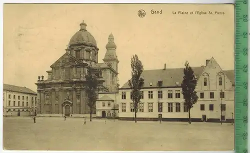 Gand La Plaine et l`Eglise St. Pierre 1918, Verlag: Ern. Thill, Bruxelles, FELD- Postkarte ohne Frankatur , mit Stempel,