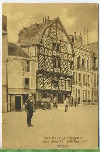 Roye Das Haus „ Collégiale“ aus dem 13. Jahrhundert um 1910/1920, Verlag: FELD-POSTKARTE,  ohne Frankatur, mit Stempel,