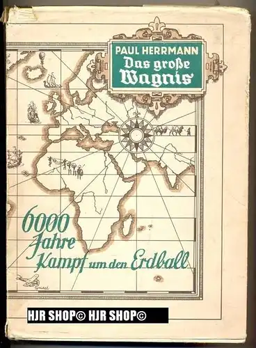 HERRMANN, PAUL: Das große Wagnis.  Bln., "Zeitgeschichte", (1936). 6000 Jahre Kampf um den Erdball