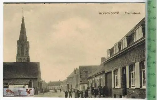 Bixschoote. Plaatsstraat-- Verlag:--,   POSTKARTE, Erhaltung: I-II, unbenutzt, Karte wird in Klarsichthülle verschickt.