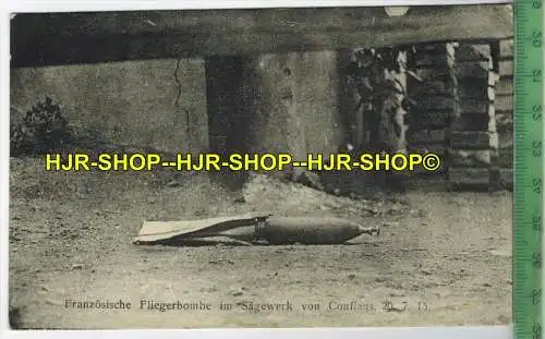 Fr. Fliegerbombe im Sägewerk von Conflans  20.7.15 - Verlag: Willy Köhler, Metz, FELD-  POSTKARTE-ohne Frankatur.