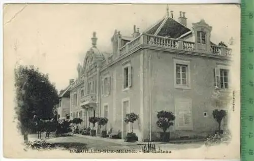 Baxoilles-sur-Meuse.-Le Chateau 1905, Verlag: Drevet-Lenoir, Postkarte mit Frankatur,  mit 2 x Stempel, 9.12.05-10.12.05