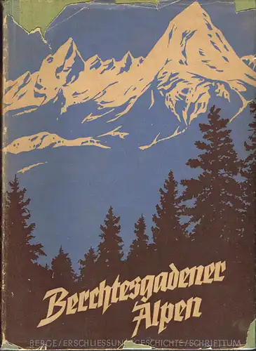 Berchtesgadener Alpen. Berge / Erschließungsgeschichte / Schrifttum. Herausgegeben vom Alpenverein aus Anlaß des 75jährigen Gründungsjubiläums der Sektion Berchtesgaden. Redigiert von Hellmut Schöner.