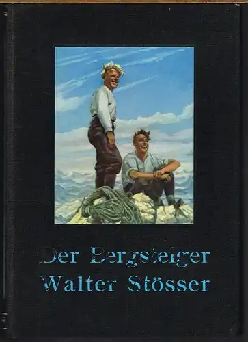 Paul Hübel (Hrsg.): Der Bergsteiger Walter Stösser. Ein Buch der Erinnerung.