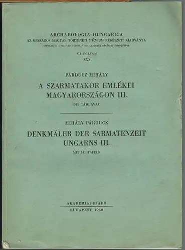 Párducz Mihály: A Szarmatakor Emlékei Magyarországon III. Denkmäler der Sarmatenzeit Ungarns III. Mit 141 Tafeln.