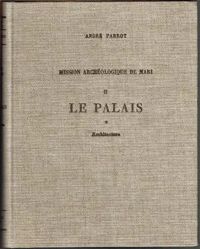 André Parrot: Mission Archéologique de Mari. Volume II. Le Palais I. Architecture.