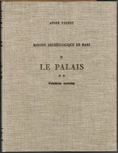 André Parrot: Mission Archéologique de Mari. Volume II. Le Palais II. Peintures murales.