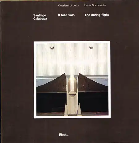 Santiago Calatrava: Il folle volo. The daring flight. Con testi di / with texts by Pierluigi Nicolin, Marcel Meili.