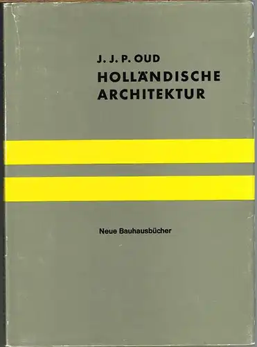 J. J. P. Oud: Holländische Architektur. Mit einem Nachwort von H. L. C. Jaffé.