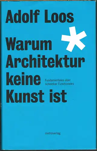 Adolf Loos. Warum Architektur keine Kunst ist. Fundamentales über scheinbar Funktionales.