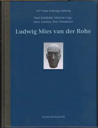 Paul Kahlfeldt, Michele Caja, Artur Gärtner, Fritz Neumeyer: Ludwig Mies van der Rohe.