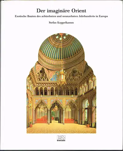 Stefan Koppelkamm: Der imaginäre Orient. Exotische Bauten des achtzehnten und neunzehnten Jahrhunderts in Europa.