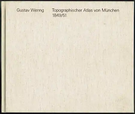 Gustav Wenng: Topographischer Atlas von München in seinem ganzen Burgfrieden, dargestellt und bearbeitet in 88 Sectionen im 2,500theiligen Maass-Stabe. Nachdruck der Ausgabe von 1849/51.