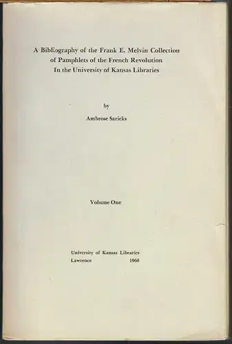 Ambrose Saricks: A Bibliography of the Frank E. Melvin Collection of Pamphlets of the French Revolution. In the University of Kansas Libraries. 2 Bände.