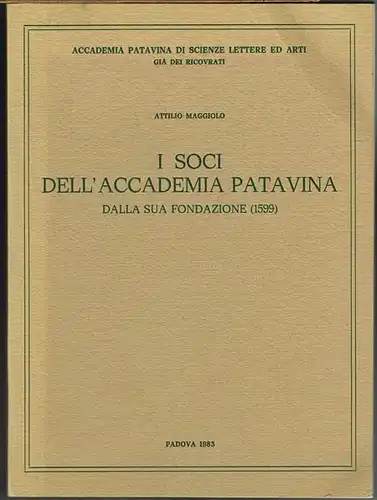 Attilio Maggiolo: I Soci dell&#039;Accademia Patavina dalla sua Fondazione (1599).