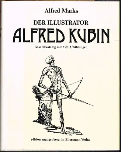 Alfred Marks: Der Illustrator Alfred Kubin. Gesamtkatalog seiner Illustrationen und buchkünstlerischen Arbeit. Mit 2361 Abbildungen nach Aufnahmen des Verfassers.