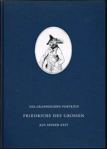 Edwin von Campe (Hrsg.): Die graphischen Porträts Friedrichs des Großen aus seiner Zeit und ihre Vorbilder. Mit 240 einfarbigen Abbildungen und 3 Farbtafeln.