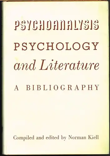 Psychoanalysis, Psychology and Literature. A Bibliography. Compiled and edited by Norman Kiell.