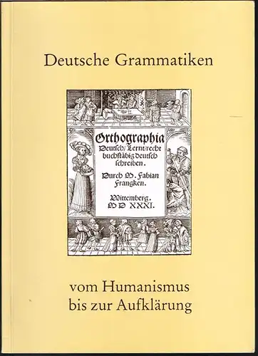 Deutsche Grammatiken vom Humanismus bis zur Aufklärung.