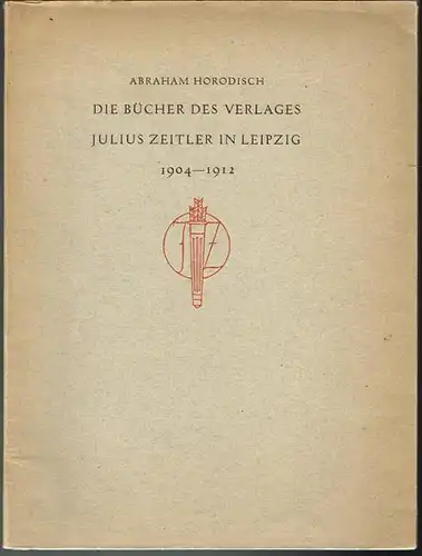 Abraham Horodisch: Die Bücher des Verlages Julius Zeitler in Leipzig 1904 - 1912.
