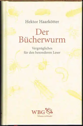 Hektor Haarkötter: Der Bücherwurm. Vergnügliches für den besonderen Leser.