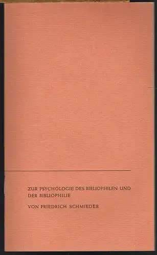 Friedrich Schmieder: Zur Psychologie des Bibliophilen und der Bibliophilie. Vortrag anläßlich der 62. Jahresversammlung der Gesellschaft der Bibliophilen in Konstanz 1961 gewidmet der 70. Jahresversammlung in Nürnberg 1969.