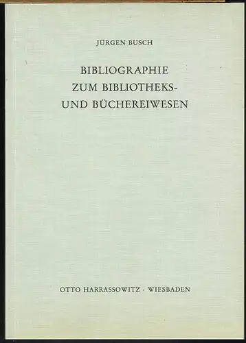 Jürgen Busch: Bibliographie zum Bibliotheks- und Büchereiwesen. Aus dem Nachlaß bearbeitet von Ursula von Dietze.
