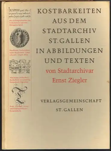 Ernst Ziegler: Kostbarkeiten aus dem Stadtarchiv St. Gallen in Abbildungen und Texten.