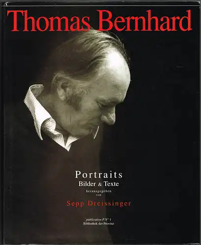 Thomas Bernhard. Portraits. Bilder & Texte. Herausgegeben von Sepp Dreissinger.