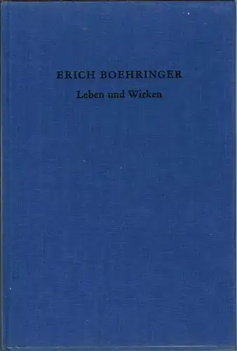 Erich Boehringer. Leben und Werk. Gesammelt und herausgegeben von Robert Boehringer.