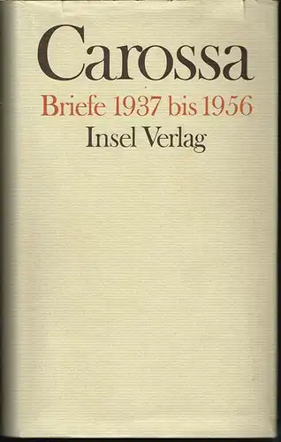 Hans Carossa. Briefe III. 1937-1956. Herausgegeben von Eva Kampmann-Carossa.