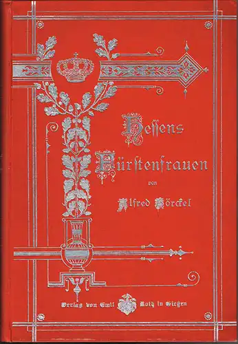 Alfred Börckel: Hessens Fürstenfrauen von der heiligen Elisabeth bis zur Gegenwart. Mit 16 Porträts.