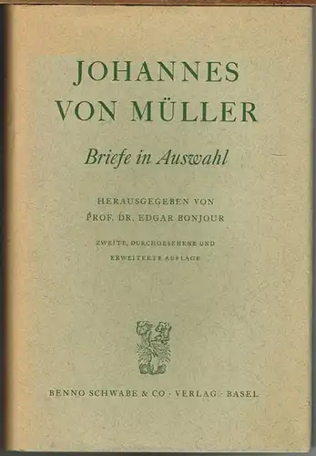 Johannes von Müller. Briefe in Auswahl. Herausgegeben von Prof. Dr. Edgar Bonjour.