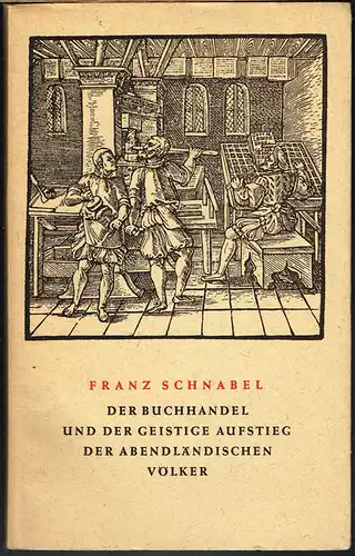 Franz Schnabel: Der Buchhandel und der geistige Aufstieg der abendländischen Völker.
