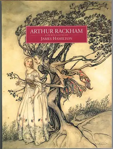 James Hamilton: Arthur Rackham. A Life with Illustration.
