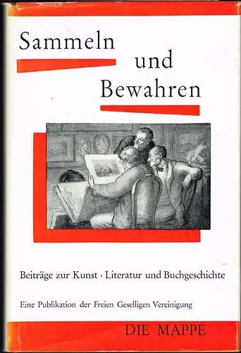 Sammeln und Bewahren. Beiträge zur Kunst, Literatur und Buchgeschichte. Eine Publikation der Freien Geselligen Vereinigung Die Mappe.