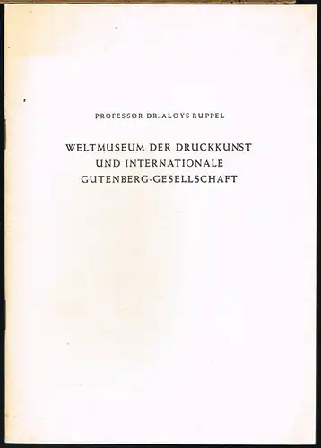 Aloys Ruppel: Weltmuseum der Druckkunst und Internationale Gutenberg-Gesellschaft.