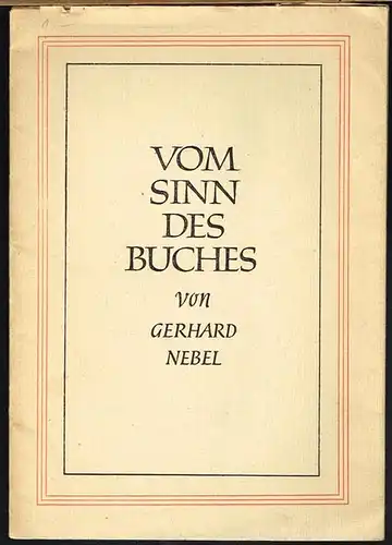 Gerhard Nebel: Vom Sinn des Buches. Vortrag zur Eröffnung der Wuppertaler Buchausstellung.