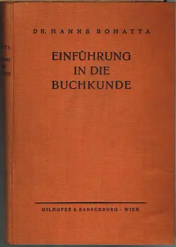 Hanns Bohatta: Einführung in die Buchkunde. Ein Handbuch für Bibliothekare, Bücherliebhaber und Antiquare.