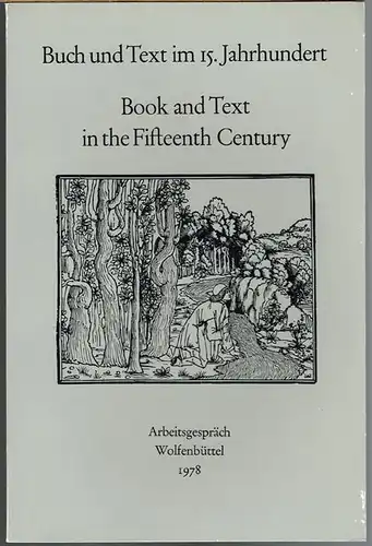 Buch und Text im 15. Jahrhundert. Book and Text in the Fifteenth Century. Arbeitsgespräch Wolfenbüttel.