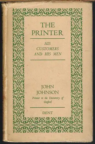 John Johnson: The Printer. His customers and his men. With a foreword by Hugh R. Dent.