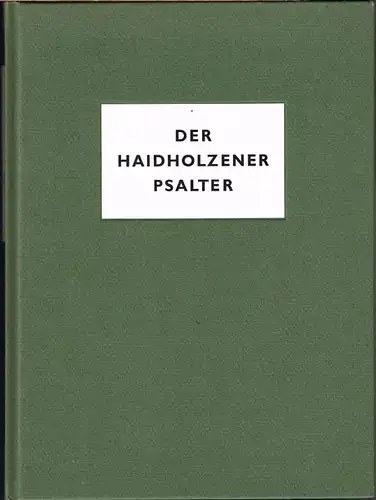 Josua Reichert: Der Haidholzener Psalter. Unter Mitwirkung von Karl Neuwirth. Mit einer Einführung von Heinz Beier. Mit überwiegend farbigen Abbildungen von Josua Reichert.