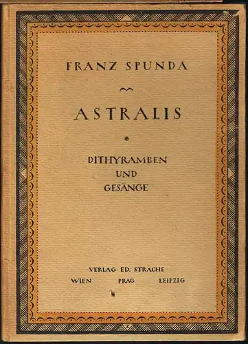 Franz Spunda: Astralis. Dithyramben und Gesänge.