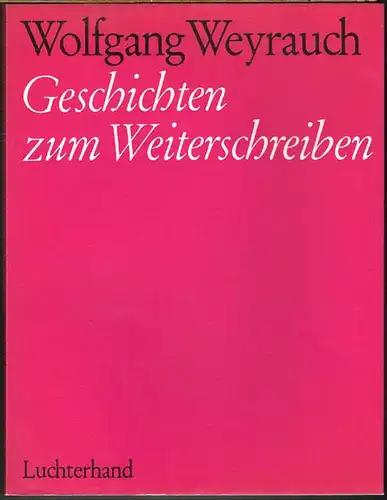 Wolfgang Weyrauch: Geschichten zum Weiterschreiben.