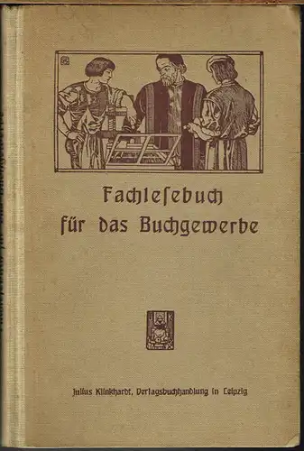 Willibald Heybey und Georg Schulze (Hrsg.): Fachlesebuch für das Buchgewerbe. Mit 33 Abbildungen.