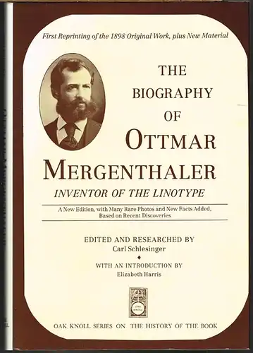 Carl Schlesinger (Ed.): The Biography of Ottmar Mergenthaler. Inventor of the Linotype. A New Edition, With Added Historical Notes Based On Recent Findings. With an Introduction by Elizabeth Harris.