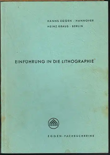 Hanns Eggen / Heinz Kraus: Einführung in die Lithographie.