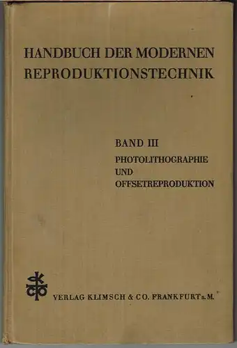 Adolf Köpf: Handbuch der modernen Reproduktionstechnik. Band III: Photolithographie und Offsetreproduktion. Anhang: Von den Offsetmaschinen und vom Druck.