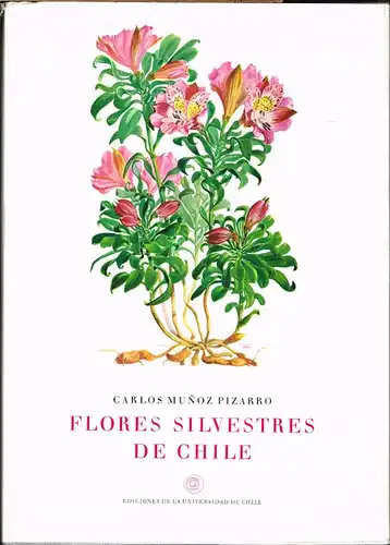 Carlos Munoz Pizarro: Flores Silvestres de Chile. Prólogo de Sir Georges Taylor. 51 Láminas originales de Eugenio Sierra Ráfols.